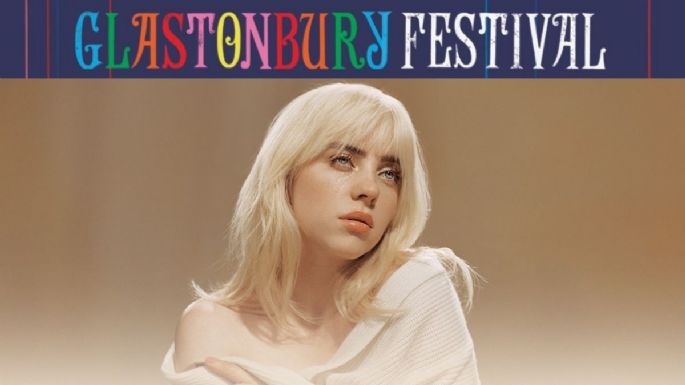 Billie Eilish hará HISTORIA en el Festival Glastonbury 2022; el evento anuncia FECHAS y headliner del CARTEL